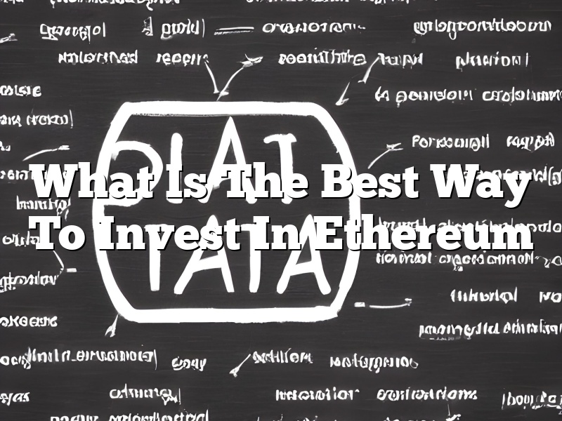 What Is The Best Way To Invest In Ethereum