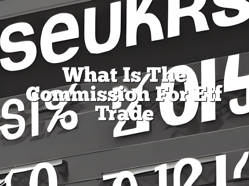 What Is The Commission For Etf Trade