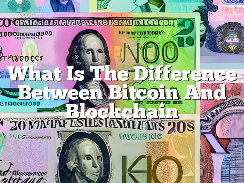 What Is The Difference Between Bitcoin And Blockchain