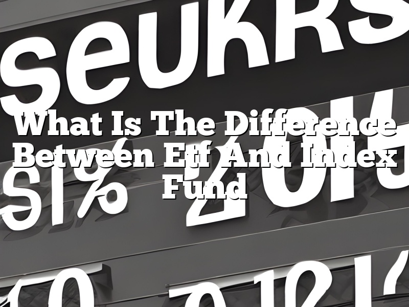What Is The Difference Between Etf And Index Fund