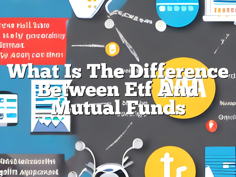 What Is The Difference Between Etf And Mutual Funds