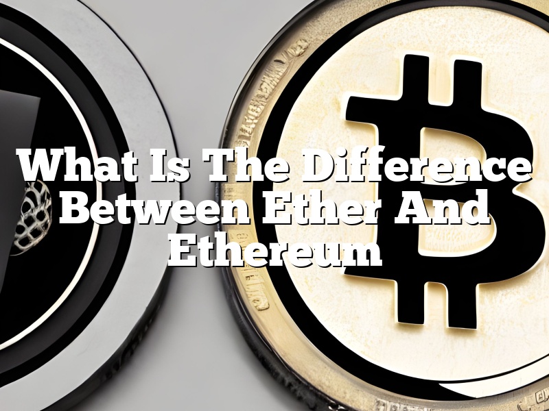 What Is The Difference Between Ether And Ethereum
