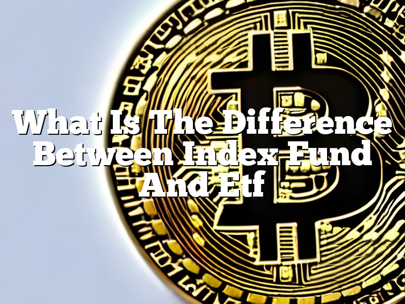 What Is The Difference Between Index Fund And Etf