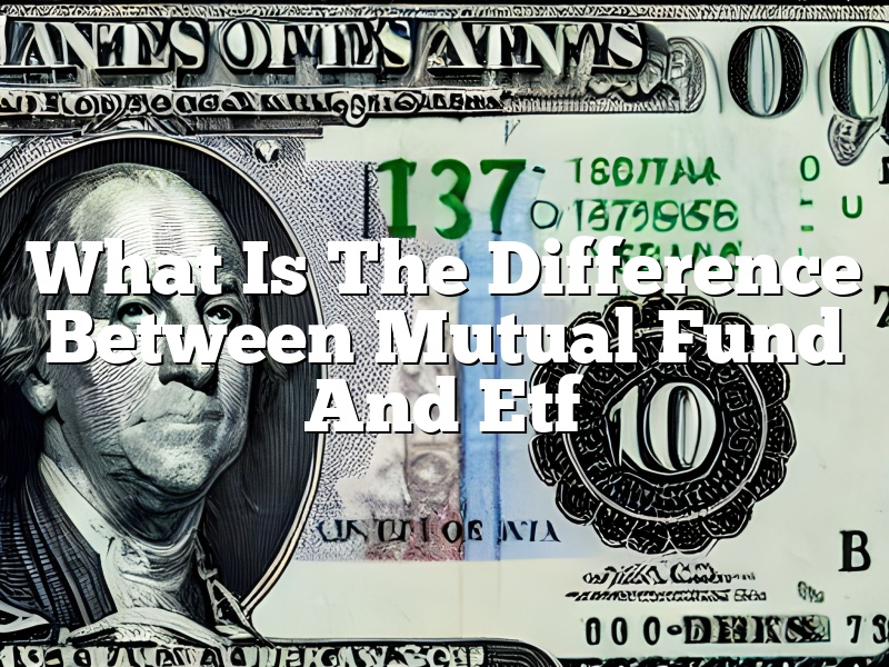 What Is The Difference Between Mutual Fund And Etf