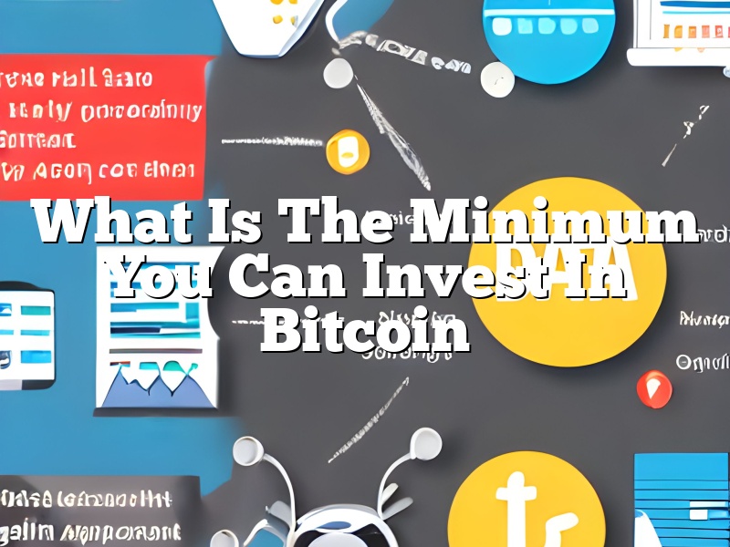 What Is The Minimum You Can Invest In Bitcoin