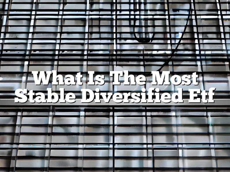 What Is The Most Stable Diversified Etf