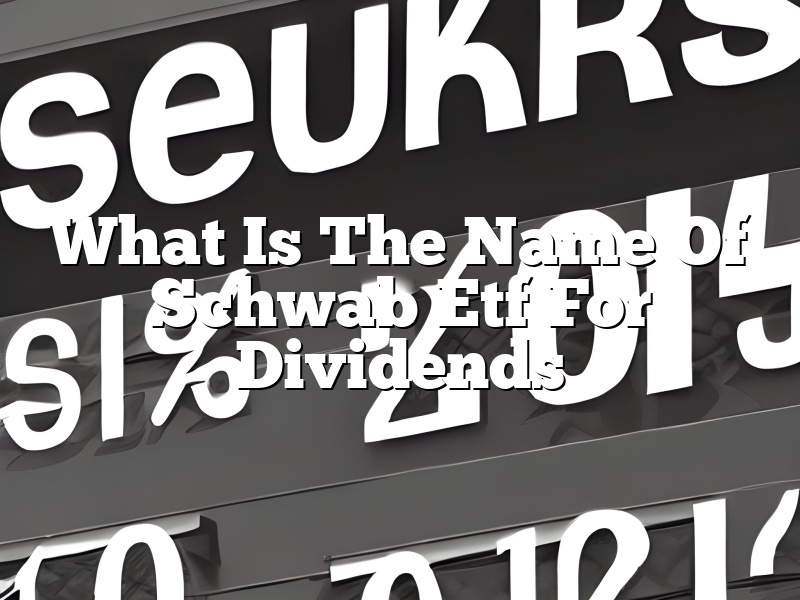 What Is The Name Of Schwab Etf For Dividends
