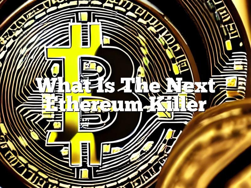 What Is The Next Ethereum Killer