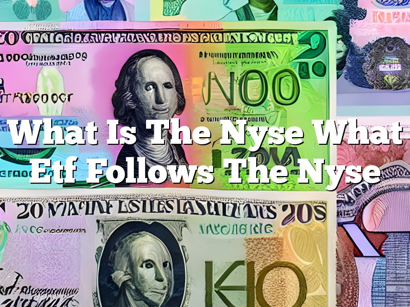 What Is The Nyse What Etf Follows The Nyse