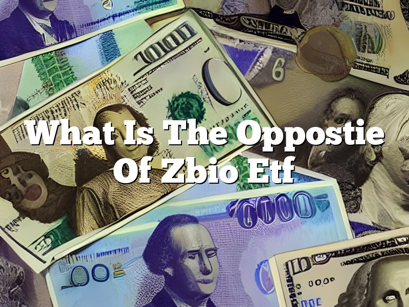 What Is The Oppostie Of Zbio Etf