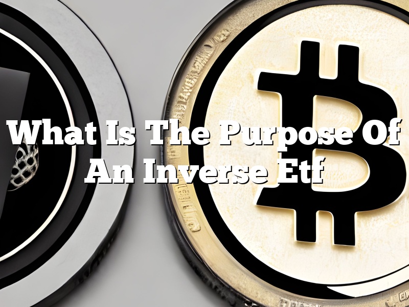 What Is The Purpose Of An Inverse Etf