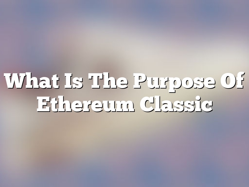 What Is The Purpose Of Ethereum Classic