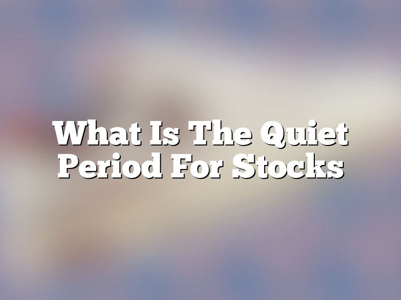 What Is The Quiet Period For Stocks