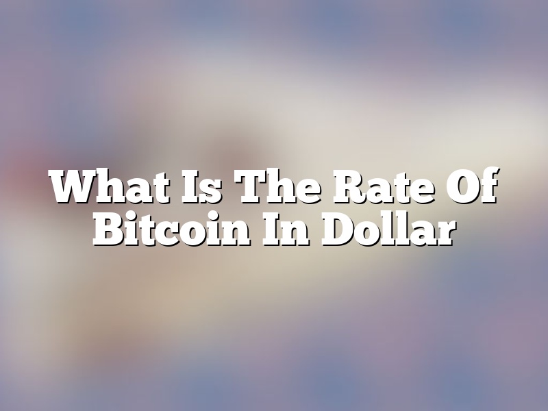 What Is The Rate Of Bitcoin In Dollar
