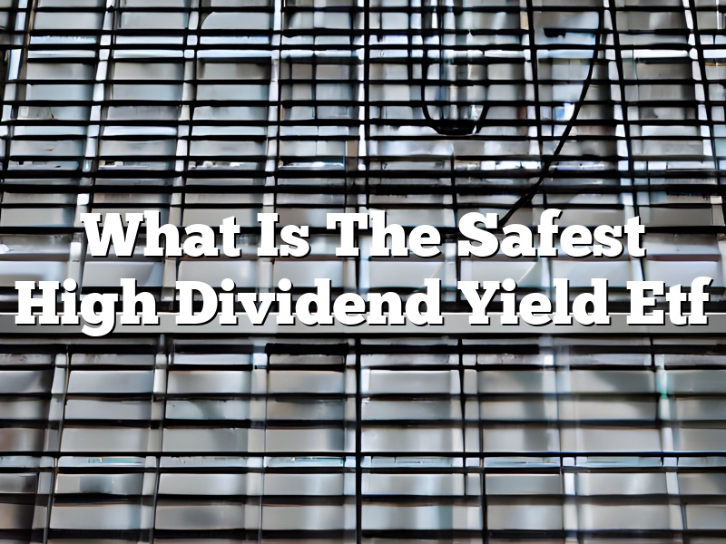 What Is The Safest High Dividend Yield Etf