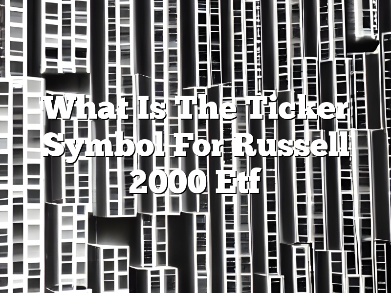 What Is The Ticker Symbol For Russell 2000 Etf