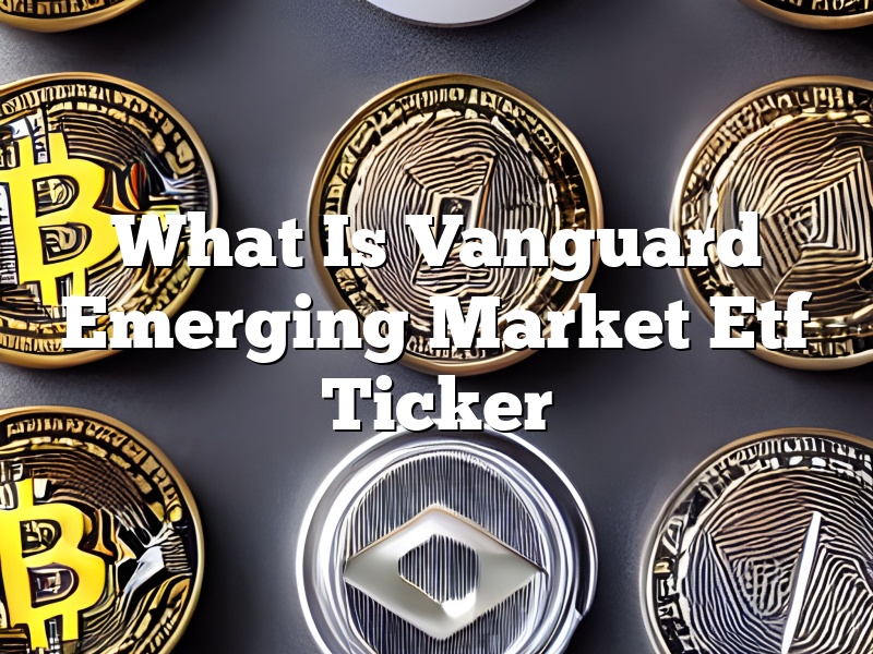 What Is Vanguard Emerging Market Etf Ticker