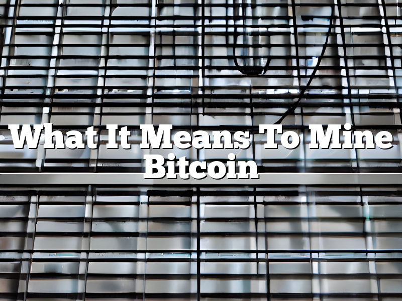 What It Means To Mine Bitcoin