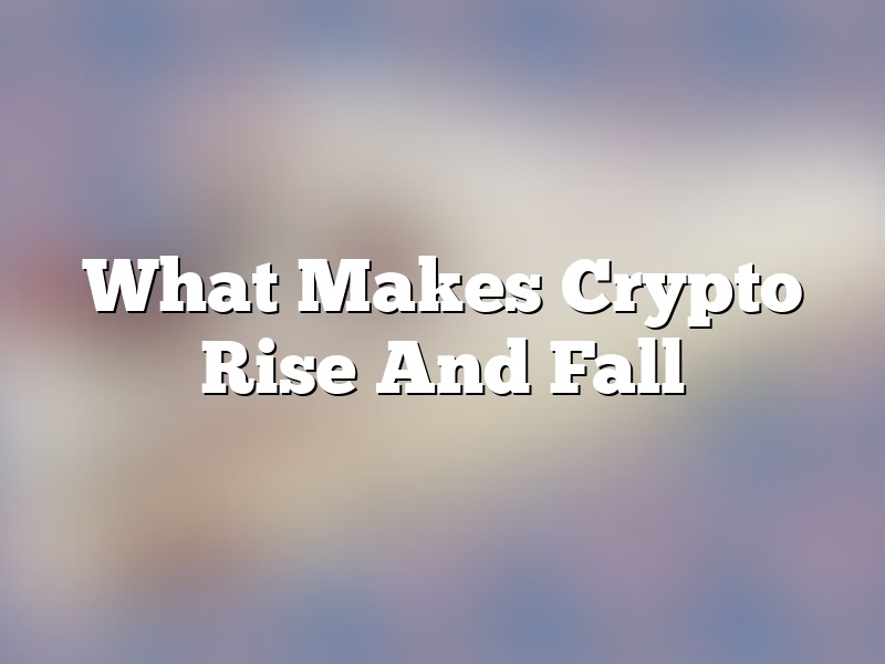 What Makes Crypto Rise And Fall