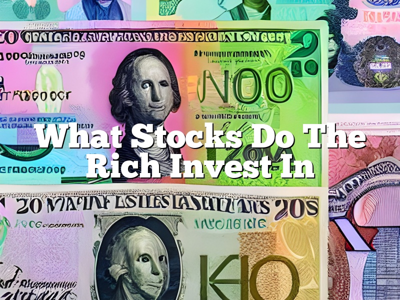 What Stocks Do The Rich Invest In
