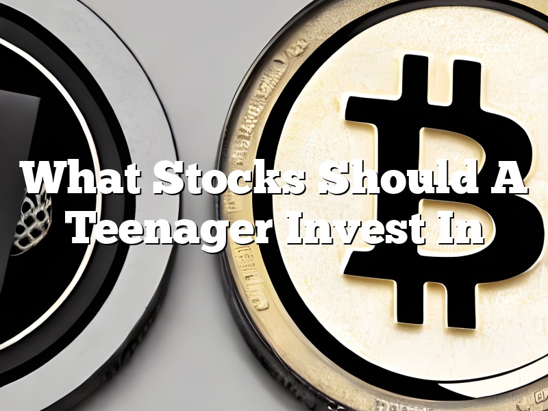 What Stocks Should A Teenager Invest In