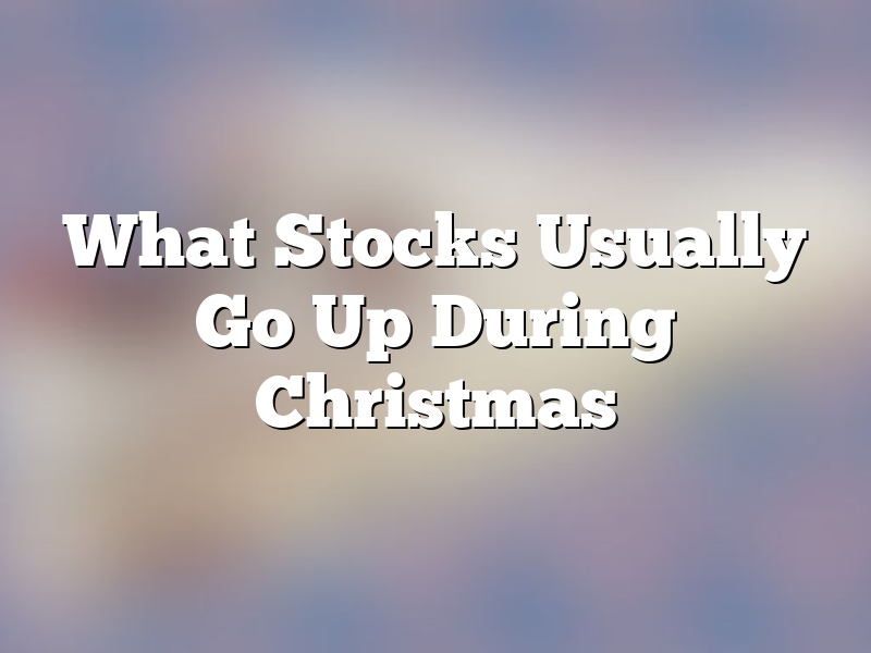 What Stocks Usually Go Up During Christmas