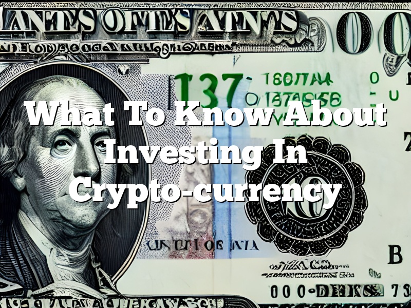What To Know About Investing In Crypto-currency