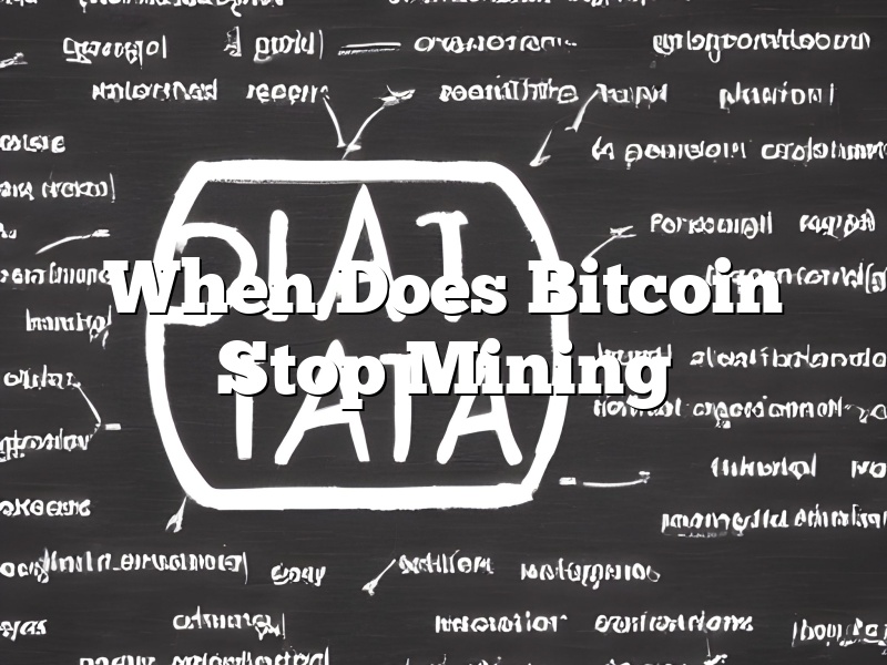 When Does Bitcoin Stop Mining