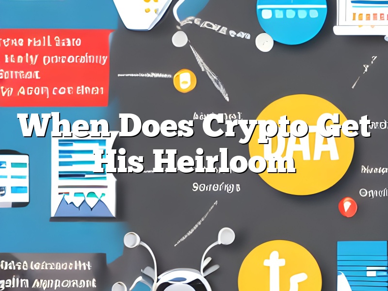 When Does Crypto Get His Heirloom