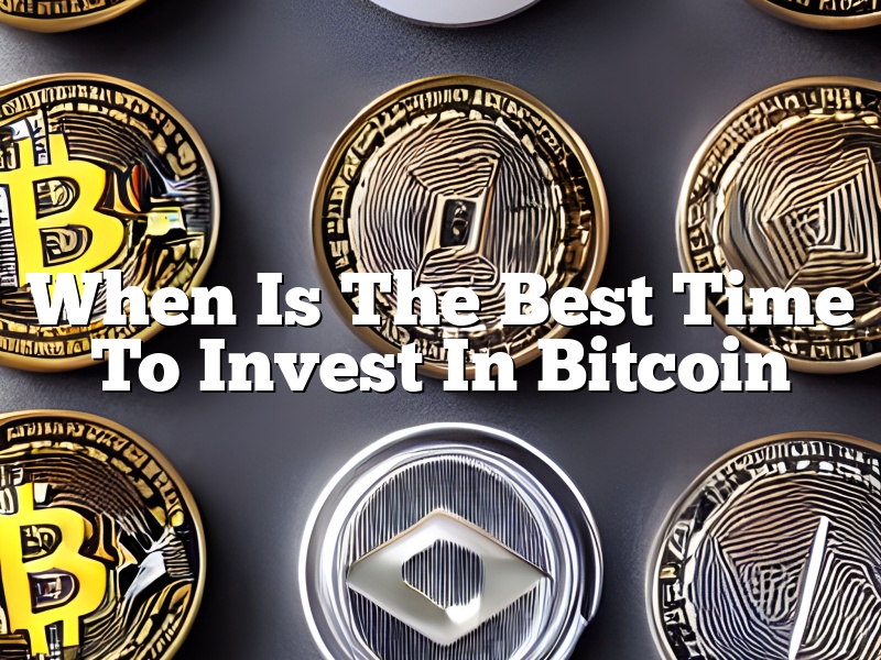 When Is The Best Time To Invest In Bitcoin