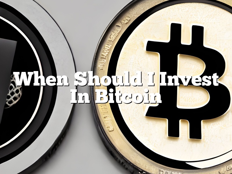 When Should I Invest In Bitcoin