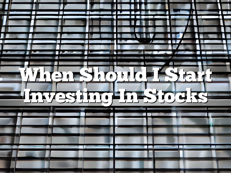 When Should I Start Investing In Stocks