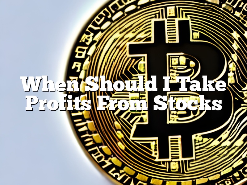 When Should I Take Profits From Stocks