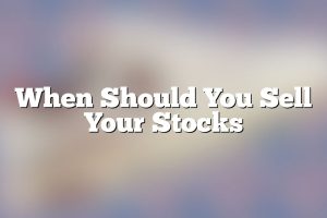 When Should You Sell Your Stocks