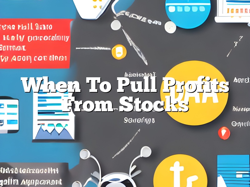 When To Pull Profits From Stocks