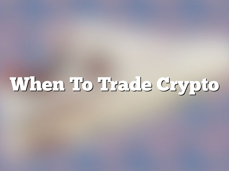 When To Trade Crypto
