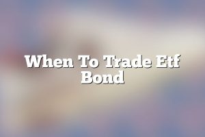 When To Trade Etf Bond