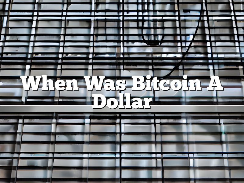 When Was Bitcoin A Dollar