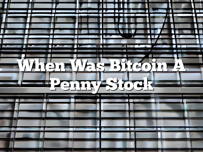 When Was Bitcoin A Penny Stock