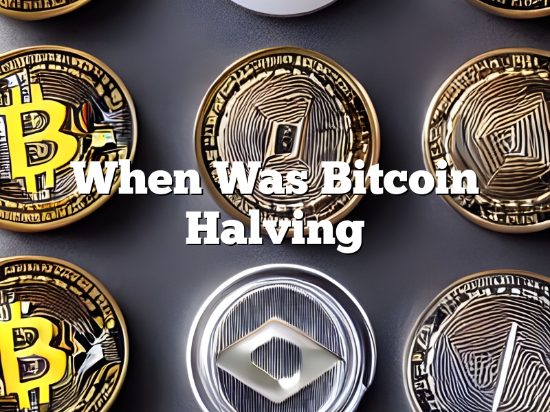 When Was Bitcoin Halving