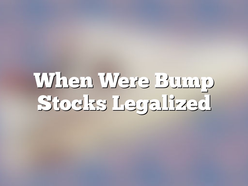 When Were Bump Stocks Legalized