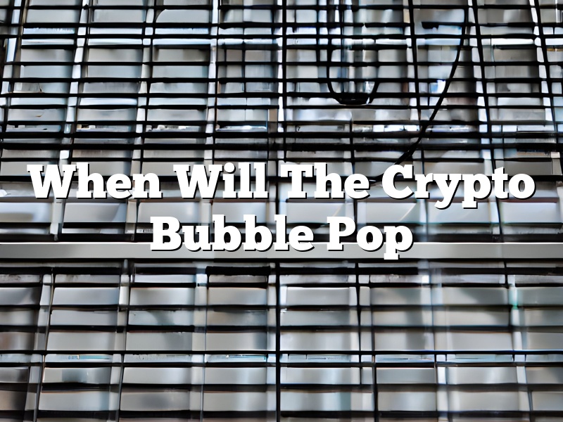 When Will The Crypto Bubble Pop