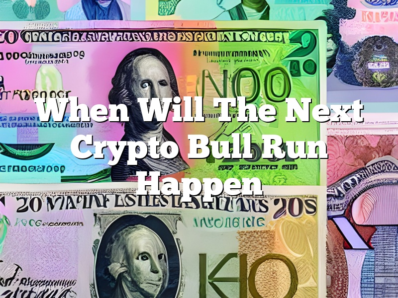 When Will The Next Crypto Bull Run Happen