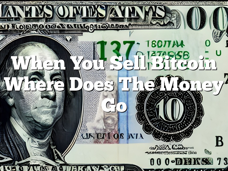 When You Sell Bitcoin Where Does The Money Go