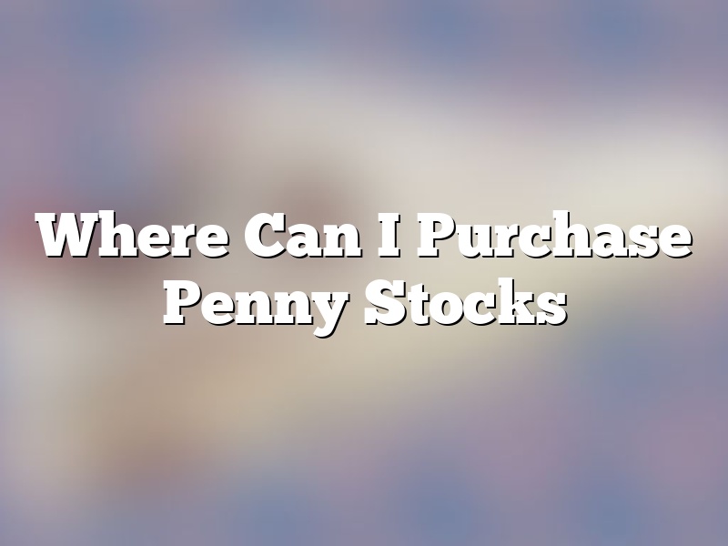 Where Can I Purchase Penny Stocks
