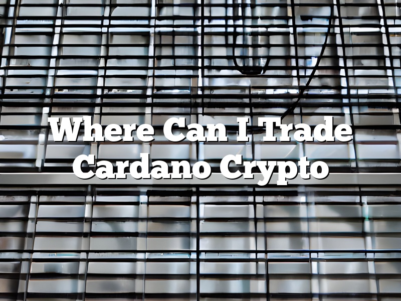 Where Can I Trade Cardano Crypto