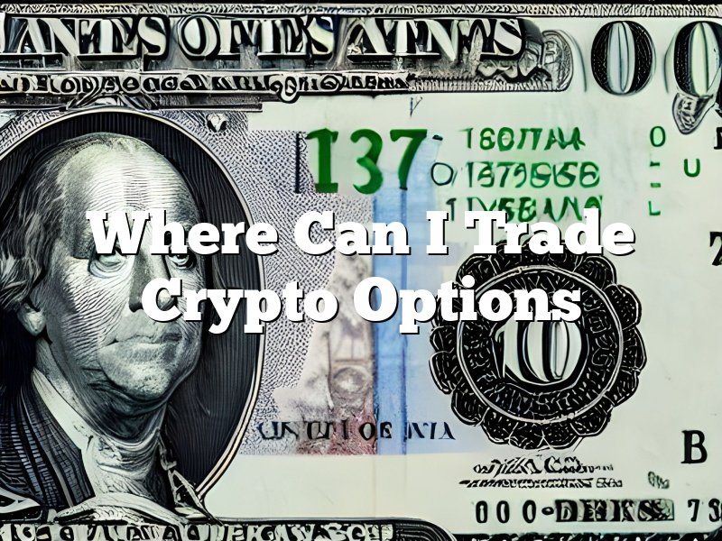 Where Can I Trade Crypto Options