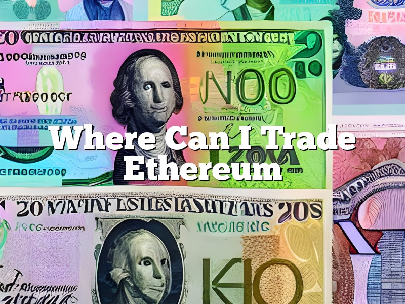 Where Can I Trade Ethereum