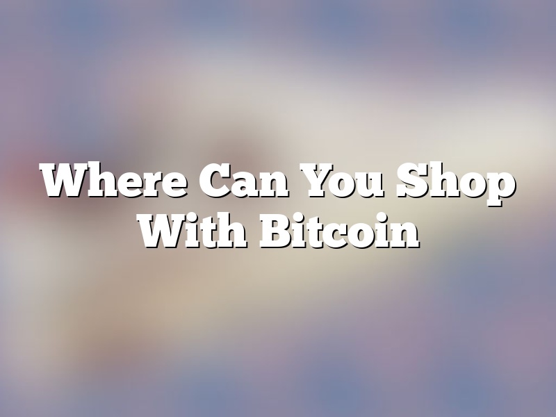 Where Can You Shop With Bitcoin