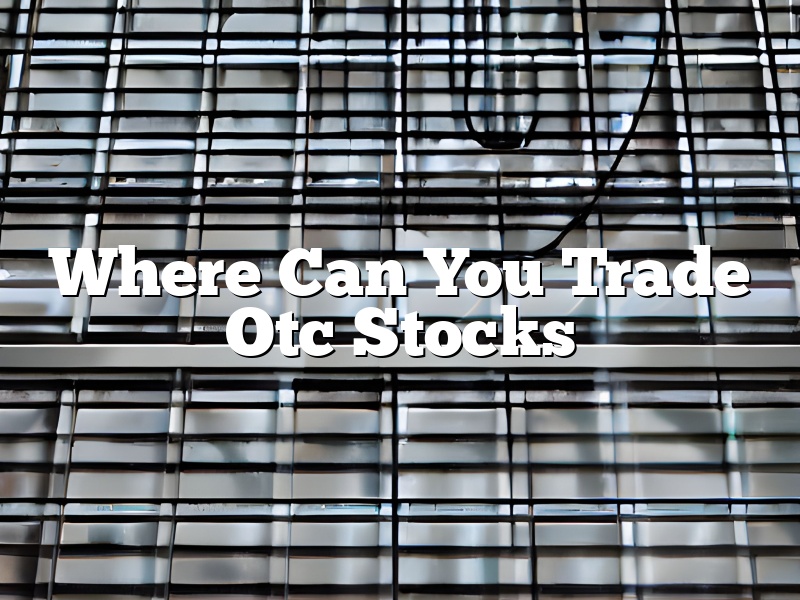 Where Can You Trade Otc Stocks